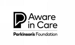 P AWARE IN CARE PARKINSON'S FOUNDATION