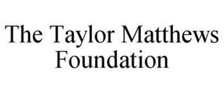 THE TAYLOR MATTHEWS FOUNDATION
