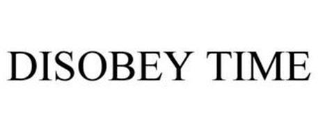 DISOBEY TIME