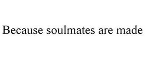 BECAUSE SOULMATES ARE MADE