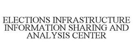 ELECTIONS INFRASTRUCTURE INFORMATION SHARING AND ANALYSIS CENTER