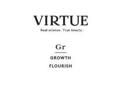 VIRTUE REAL SCIENCE. TRUE BEAUTY. GR GROWTH FLOURISH