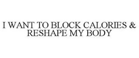 I WANT TO BLOCK CALORIES & RESHAPE MY BODY
