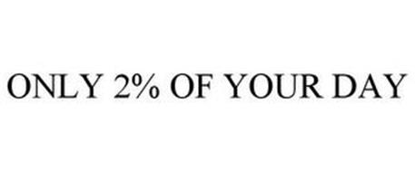 ONLY 2% OF YOUR DAY