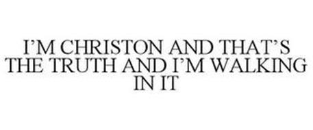 I'M CHRISTON AND THAT'S THE TRUTH AND I'M WALKING IN IT