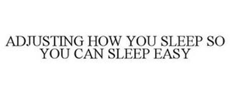 ADJUSTING HOW YOU SLEEP SO YOU CAN SLEEP EASY
