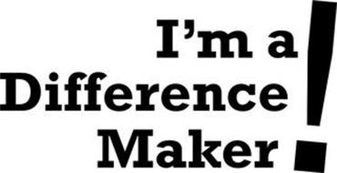 I'M A DIFFERENCE MAKER!