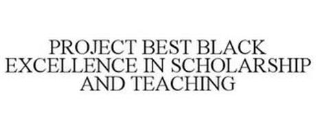 PROJECT BEST BLACK EXCELLENCE IN SCHOLARSHIP AND TEACHING
