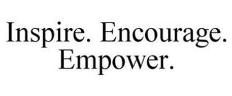 INSPIRE. ENCOURAGE. EMPOWER.
