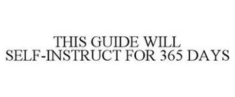 THIS GUIDE WILL SELF-INSTRUCT FOR 365 DAYS