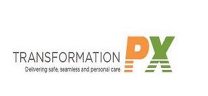 TRANSFORMATION PX DELIVERING SAFE, SEAMLESS AND PERSONAL CARE