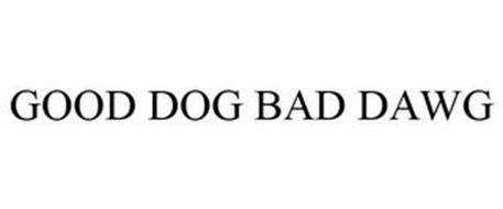 GOOD DOG BAD DAWG