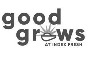 GOOD GROWS AT INDEX FRESH