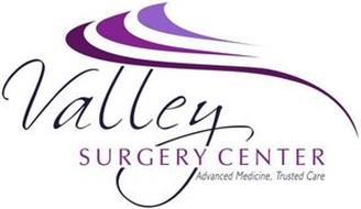 VALLEY SURGERY CENTER ADVANCED MEDICINE, TRUSTED CARE