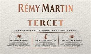 RÉMY MARTIN TERCET AN INSPIRATION FROM THREE ARTISANS THE WINE MASTER GROWS THE HIGHEST QUALITY GRAPES TO MAKE AROMATIC WINES THE MASTER DISTILLER DISTILLS ON THE LEES IN SMALL COPPER POT STILLS THE CELLAR MASTER AGES AND BLENDS EAUX-DE-VIE IN FRENCH OAK CASKS