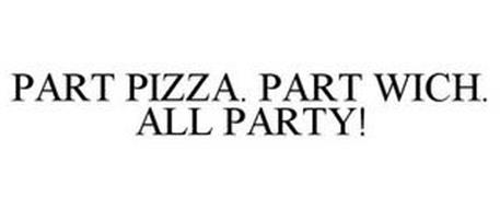 PART PIZZA. PART WICH. ALL PARTY!