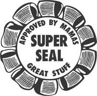 APPROVED BY MAMAS SUPER SEAL GREAT STUFF