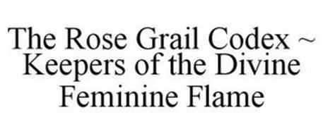 THE ROSE GRAIL CODEX ~ KEEPERS OF THE DIVINE FEMININE FLAME