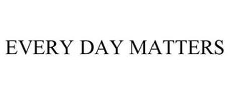 EVERY DAY MATTERS