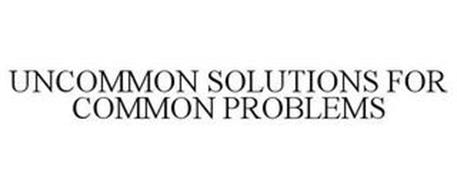 UNCOMMON SOLUTIONS FOR COMMON PROBLEMS