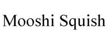 MOOSHI SQUISH