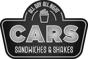 CARS SANDWICHES & SHAKES ALL DAY ALL NIGHT