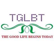 TGLBT THE GOOD LIFE BEGINS TODAY