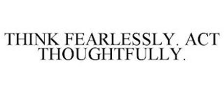 THINK FEARLESSLY. ACT THOUGHTFULLY.