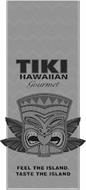 TIKI HAWAIIAN GOURMET FEEL THE ISLAND. TASTE THE ISLAND