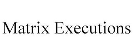 MATRIX EXECUTIONS