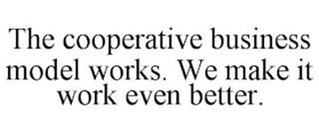 THE COOPERATIVE BUSINESS MODEL WORKS. WE MAKE IT WORK EVEN BETTER.