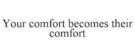 YOUR COMFORT BECOMES THEIR COMFORT