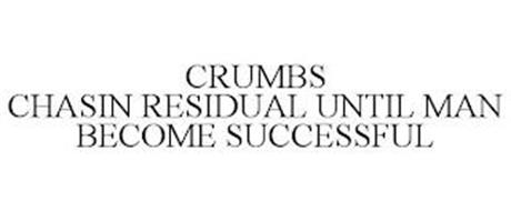 CRUMBS CHASIN RESIDUAL UNTIL MAN BECOME SUCCESSFUL