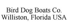 BIRD DOG BOATS CO. WILLISTON, FLORIDA USA