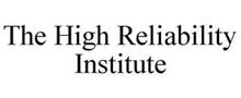 THE HIGH RELIABILITY INSTITUTE