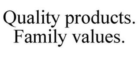 QUALITY PRODUCTS. FAMILY VALUES.