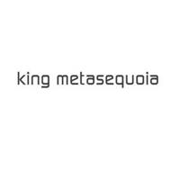 KING METASEQUOIA
