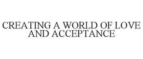 CREATING A WORLD OF LOVE AND ACCEPTANCE