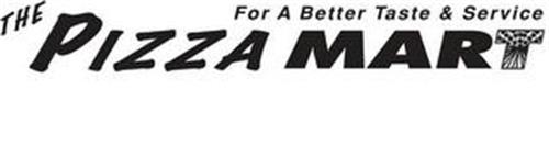 THE PIZZA MART FOR A BETTER TASTE & SERVICE