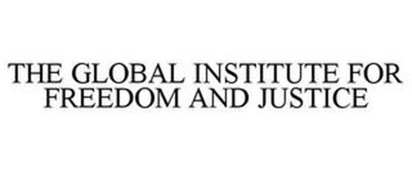 THE GLOBAL INSTITUTE FOR FREEDOM AND JUSTICE