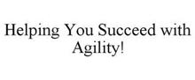 HELPING YOU SUCCEED WITH AGILITY!