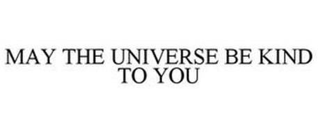 MAY THE UNIVERSE BE KIND TO YOU