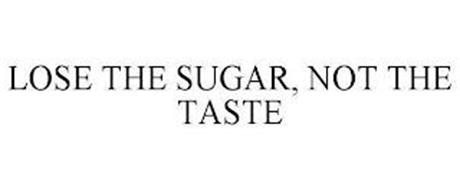 LOSE THE SUGAR, NOT THE TASTE