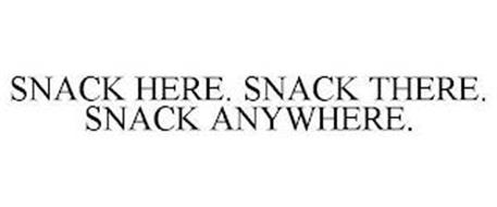 SNACK HERE. SNACK THERE. SNACK ANYWHERE.