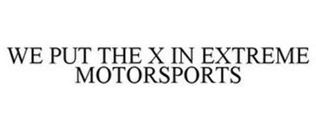 WE PUT THE X IN EXTREME MOTORSPORTS