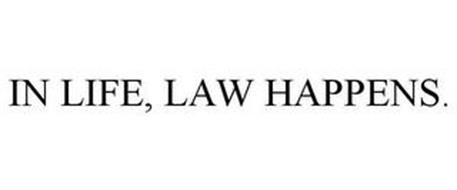 IN LIFE, LAW HAPPENS.