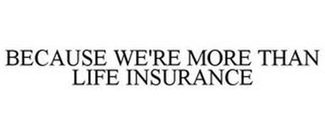 BECAUSE WE'RE MORE THAN LIFE INSURANCE