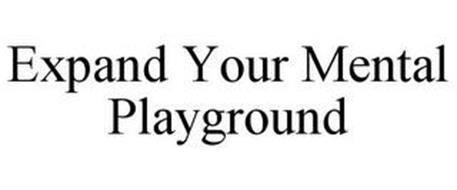 EXPAND YOUR MENTAL PLAYGROUND