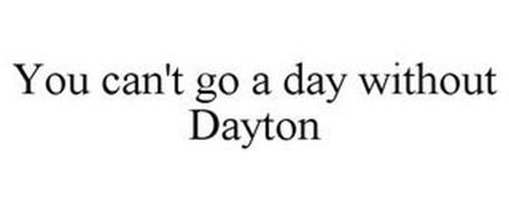 YOU CAN'T GO A DAY WITHOUT DAYTON