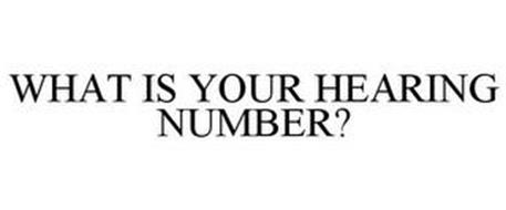 WHAT'S YOUR HEARING NUMBER?